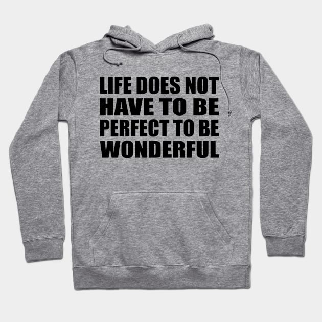 Life does not have to be perfect to be wonderful Hoodie by Geometric Designs